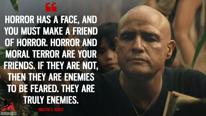 Horror-has-a-face-and-you-must-make-a-friend-of-horror.-Horror-and-moral-terror-are-your-friends.-If-they-are-not-then-they-are-enemies-to-be-feared.jpg